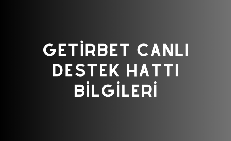 Getirbet Canlı Destek Hattı Bilgileri