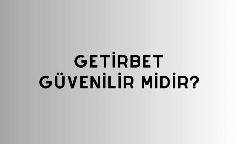 Getirbet Güvenilir Midir?