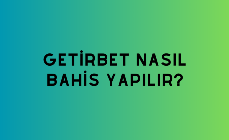 Getirbet Nasıl Bahis Yapılır?