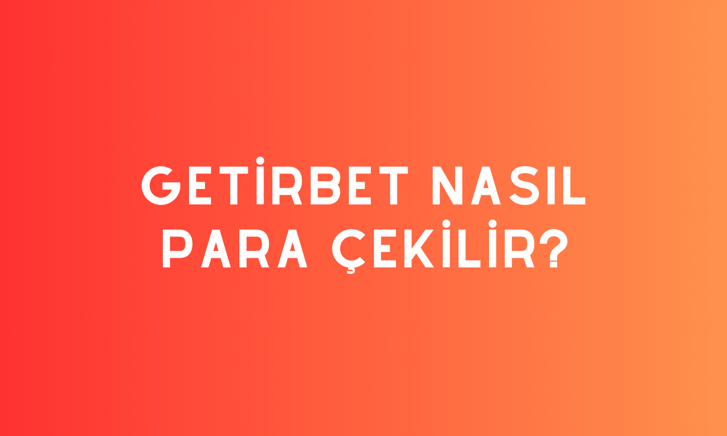 Getirbet Nasıl Para Çekilir?