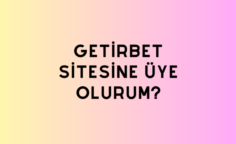 Getirbet Sitesine Üye Olurum?