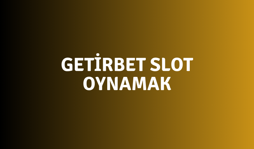 Getirbet Slot Oynamak