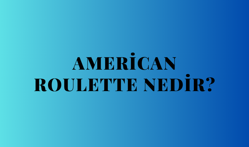American Roulette Nedir?