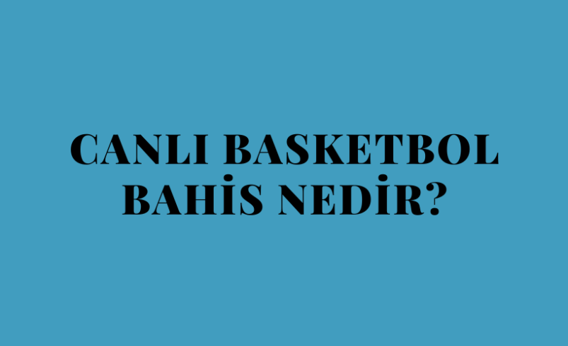 Canlı Basketbol Bahis Nedir?