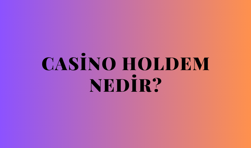 Casino Holdem Nedir?